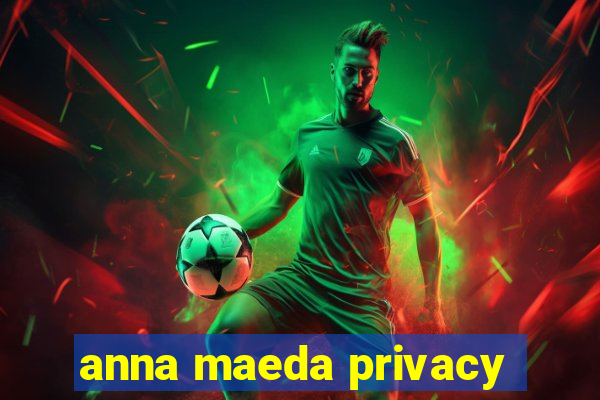 anna maeda privacy